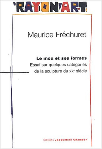 Le mou et ses formes : essai sur quelques catégories de la sculpture du XXe siècle