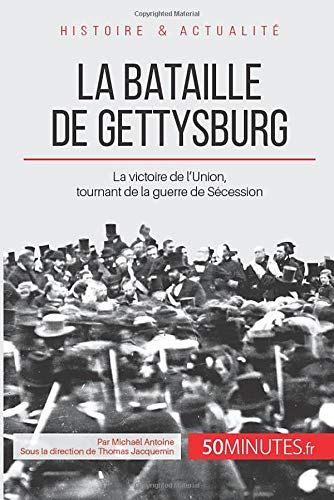 La bataille de Gettysburg: La victoire de l'Union, tournant de la guerre de Sécession
