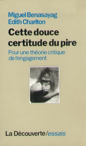 Cette douce certitude du pire : pour une théorie critique de l'engagement