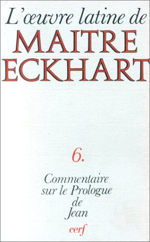 L'Oeuvre latine de Maître Eckhart. Vol. 6. Le Commentaire de l'Evangile selon Jean : le prologue