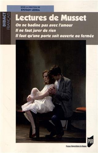 Lectures de Musset : On ne badine pas avec l'amour, Il ne faut jurer de rien, Il faut qu'une porte s