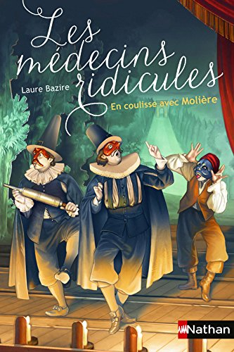 Les médecins ridicules : en coulisse avec Molière