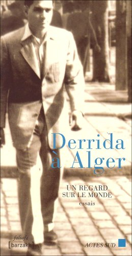 Derrida à Alger : un regard sur le monde : essais
