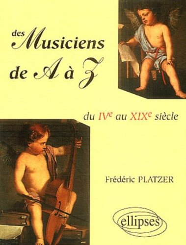 Des musiciens de A à Z : du VIe au XIXe siècle