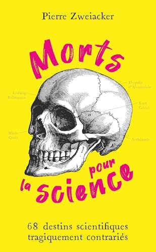 Morts pour la science : 68 destins scientifiques tragiquement contrariés