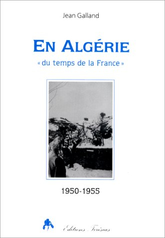 En Algérie : du temps de la France : 1950-1955