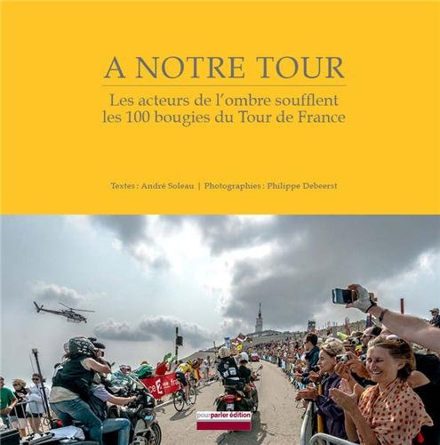 A notre tour : les acteurs de l'ombre soufflent les 100 bougies du Tour de France