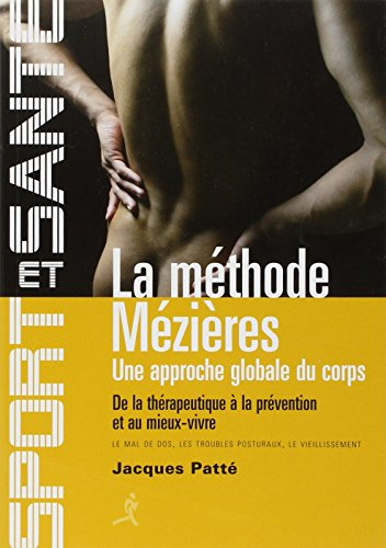 La méthode Mézières : une approche globale du corps : de la thérapeutique à la prévention et au mieu