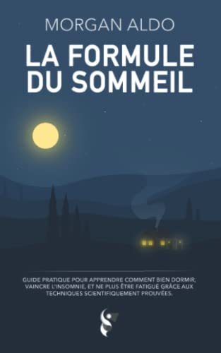 La Formule Du Sommeil: Guide pratique pour apprendre comment bien dormir, vaincre l'insomnie, et ne 
