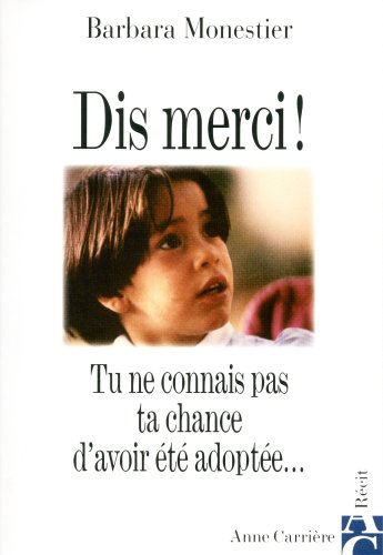 Dis merci ! : tu ne connais pas ta chance d'avoir été adoptée...