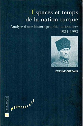 Espaces et temps de la nation turque : analyse d'une historiographie nationaliste (1931-1993)