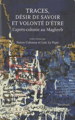Traces, désir de savoir et volonté d'être : l'après-colonie au Maghreb