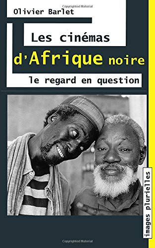 Les cinémas d'Afrique noire : le regard en question