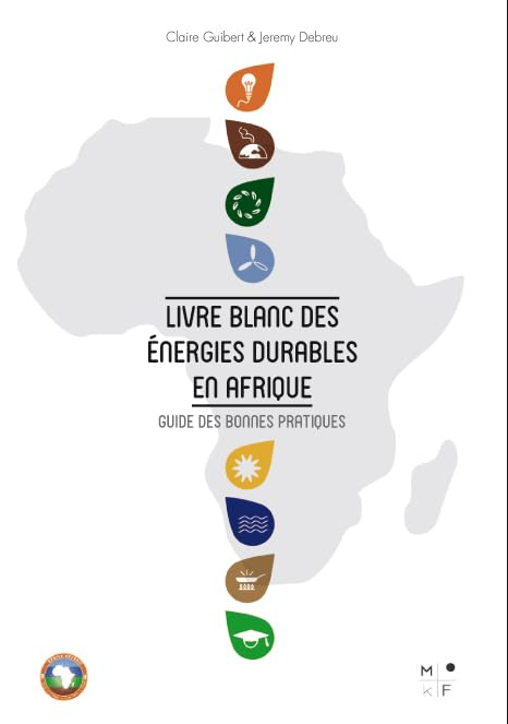 Livre blanc des énergies durables en Afrique : guide des bonnes pratiques. White paper on sustainabl
