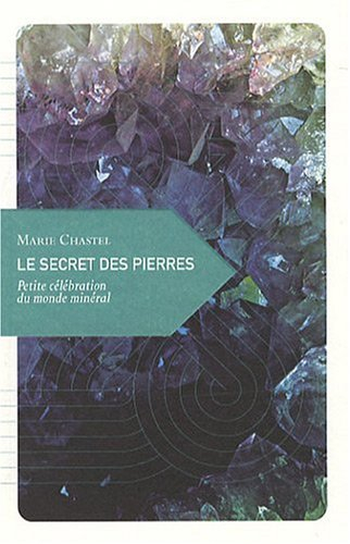Le secret des pierres : petite célébration du monde minéral