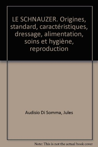 Le schnauzer : origines, standard, caractéristiques, dressage, alimentation, soins et hygiène, repro