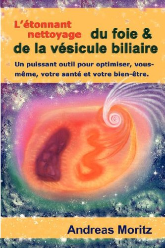l'etonnant nettoyage du foie & de la vesicule biliaire