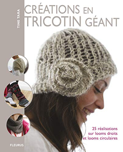 Créations en tricotin géant : 25 réalisations sur looms droits et looms circulaires