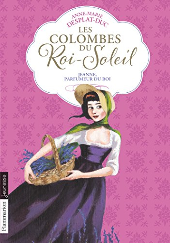 Les colombes du Roi-Soleil. Vol. 11. Jeanne, parfumeur du roi