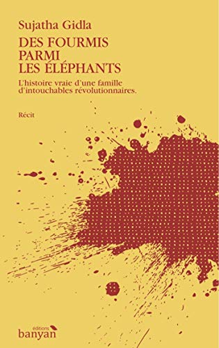 Des fourmis parmi les éléphants : l'histoire vraie d'une famille d'intouchables révolutionnaires : r