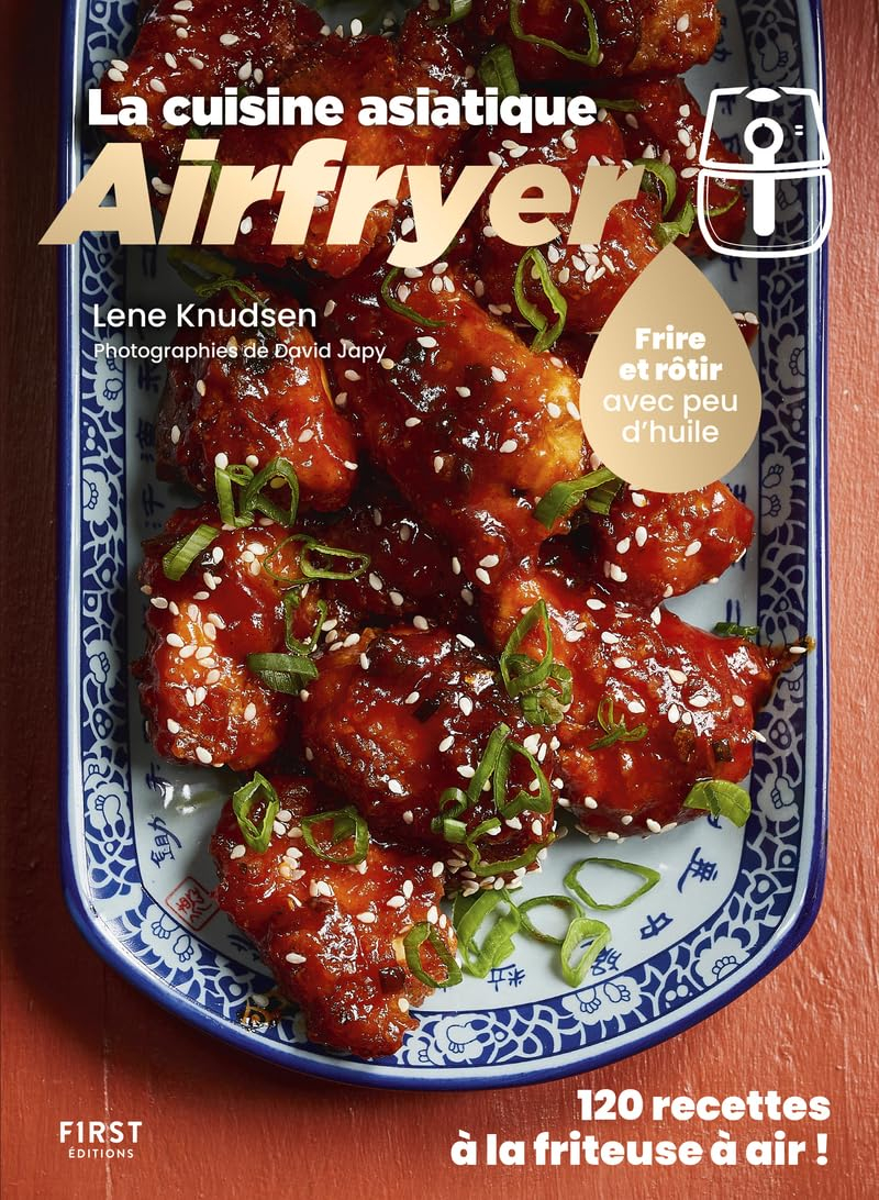 Airfryer : la cuisine asiatique : frire et rôtir avec peu d'huile, 120 recettes à la friteuse à air 