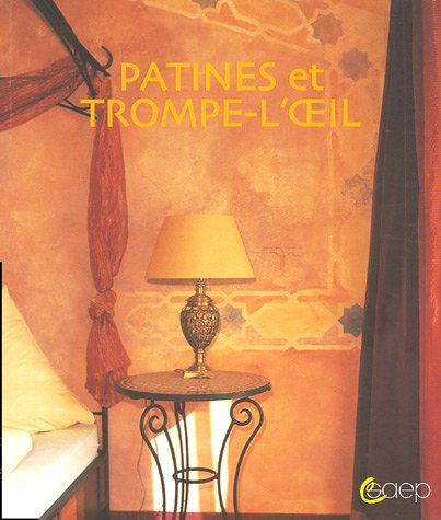 Patines et trompe-l'oeil : de nouvelles couleurs pour votre maison : avec toutes les techniques de p