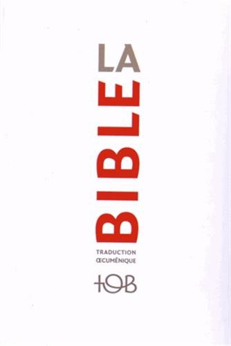 La Bible : traduction oecuménique, TOB : comprenant l'Ancien et le Nouveau Testament traduits sur le