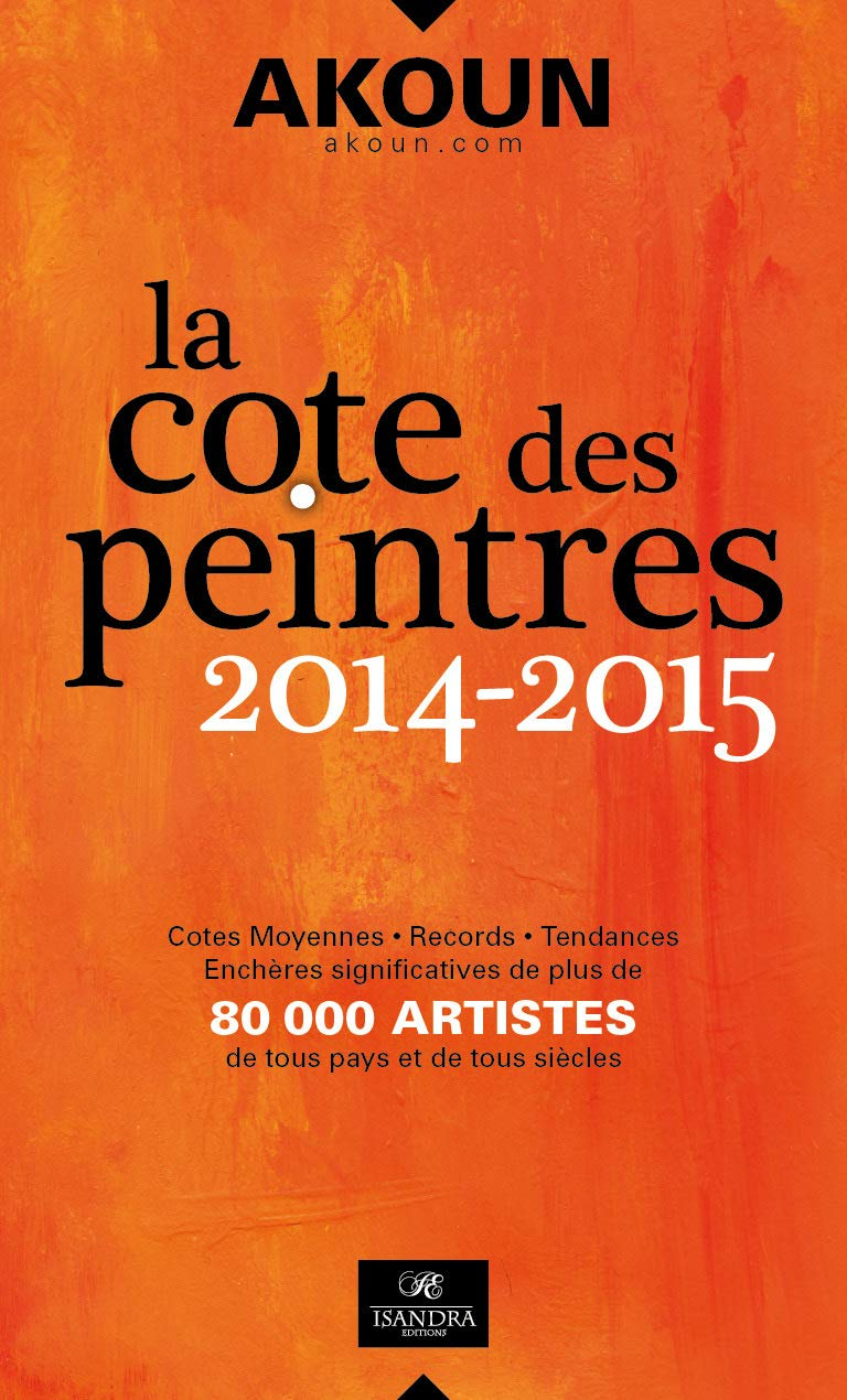 La cote des peintres 2014-2015 : cotes moyennes, records, tendances, enchères significatives de plus