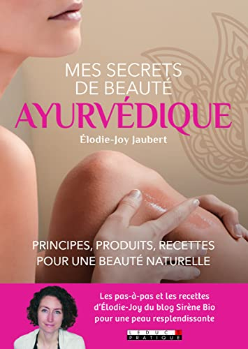 Mes secrets de beauté ayurvédique : principes, produits, recettes pour une beauté naturelle