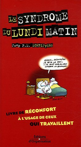 Le syndrôme du lundi matin : livre de réconfort à l'usage de ceux qui travaillent