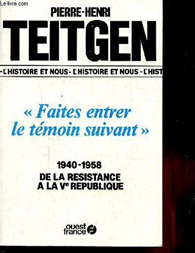 Faites entrer le témoin suivant : 1940-1958 : de la Résistance à la Ve République