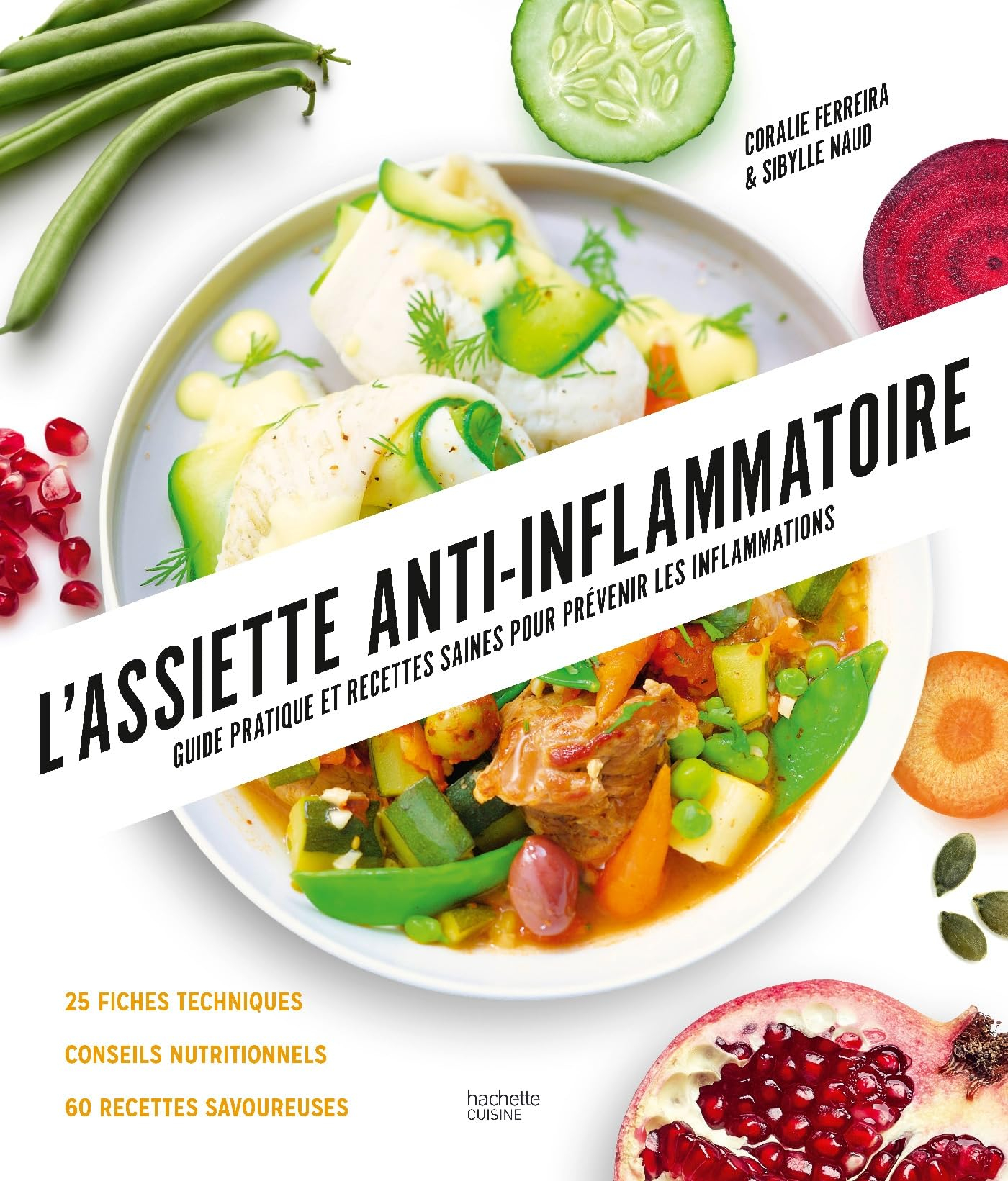 L'assiette anti-inflammatoire : guide pratique et recettes saines pour prévenir les inflammations