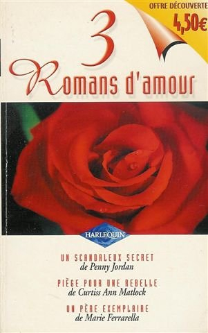 un scandaleux secret , piège pour une rebelle , un père exemplaire : collection : harlequin 3 romans