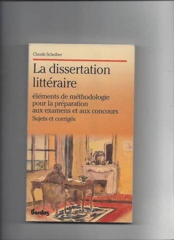 La Dissertation littéraire : éléments de méthodologie pour la préparation aux examens et aux concour