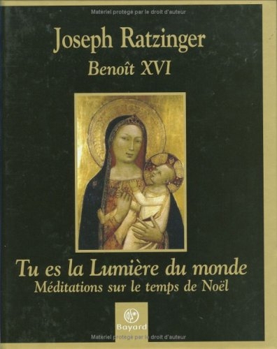 Tu es la lumière du monde : méditations sur le temps de Noël