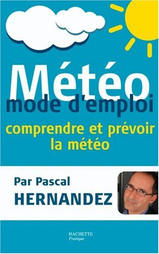 Météo : mode d'emploi : comprendre et prévoir la météo