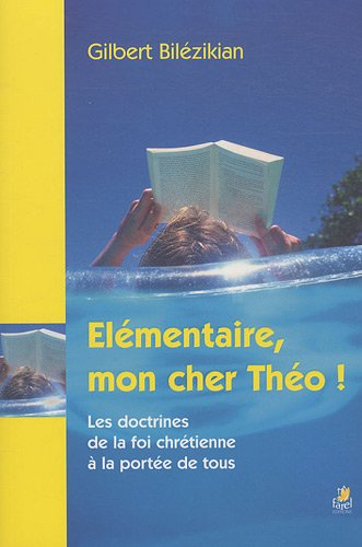 Elémentaire, mon cher Théo ! : les doctrines de la foi chrétienne à la portée de tous