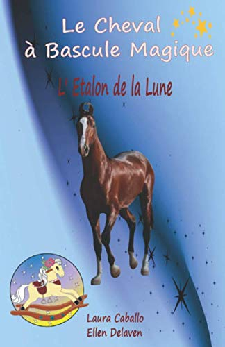 Le Cheval à Bascule Magique: 7 - L'étalon de la lune
