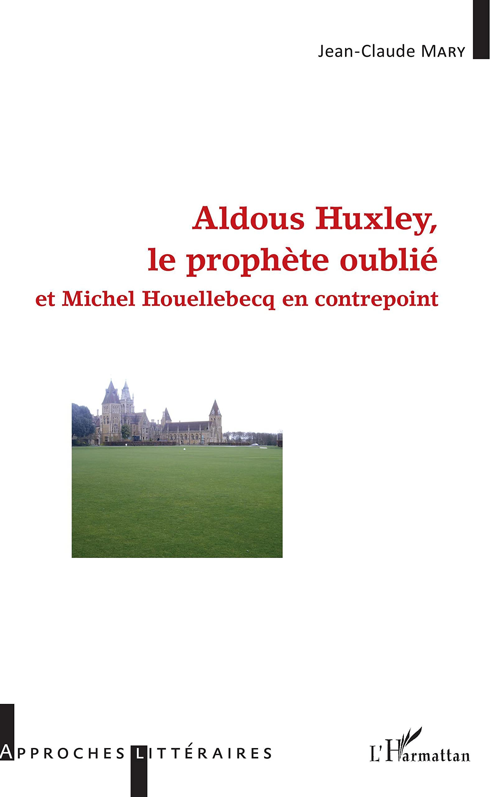Aldous Huxley, le prophète oublié : et Michel Houellebecq en contrepoint