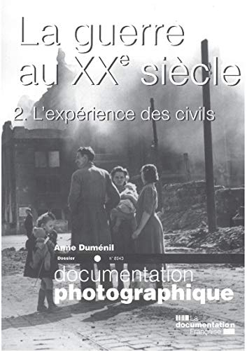 Documentation photographique (La), n° 8043. La guerre au XXe siècle : 2e partie, l'expérience des ci