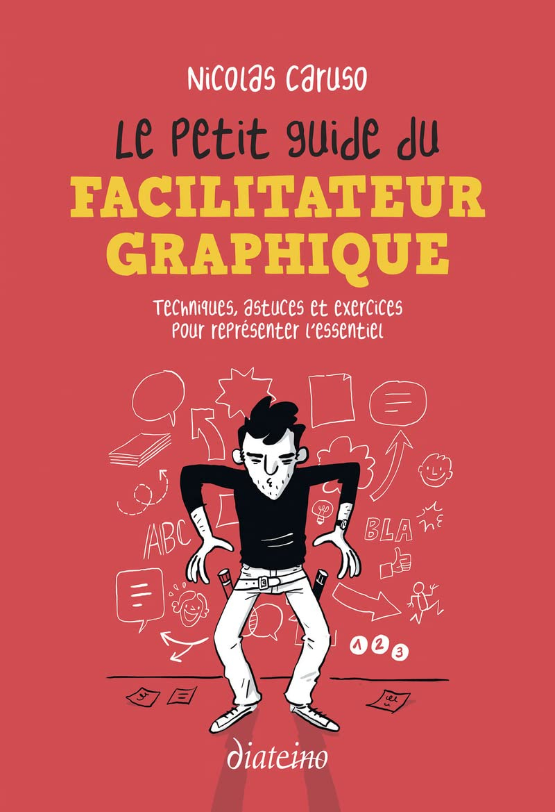 Le petit guide du facilitateur graphique : techniques, astuces et exercices pour représenter l'essen