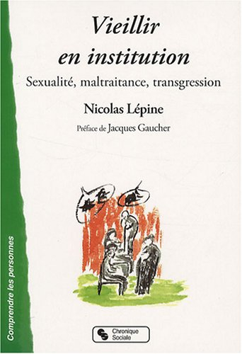 Vieillir en institution : sexualité, maltraitance, transgression