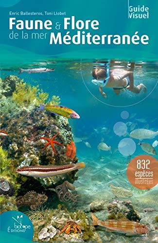 Faune et flore de la mer Méditerranée : 832 espèces illustrées : guide visuel