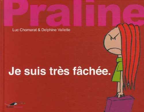 Praline. Vol. 2007. Je suis très fâchée