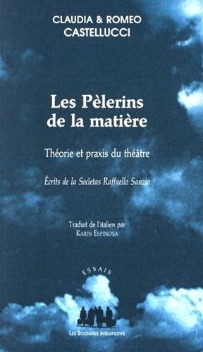 Les pèlerins de la matière : théorie et praxis du théâtre : écrits de la Societas Raffaello Sanzio