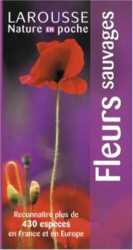 Fleurs sauvages : reconnaître plus de 430 espèces en France et en Europe