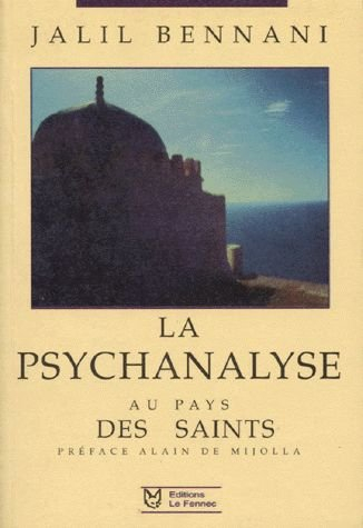 La psychanalyse au pays des saints : les débuts de la psychiatrie et de la psychanalyse au Maroc