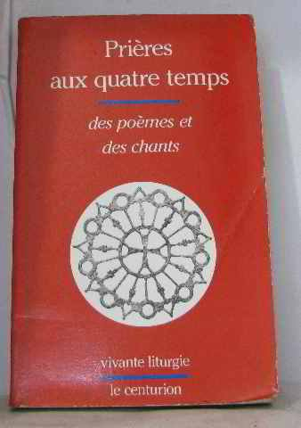 Prières aux quatre temps : des poèmes et des chants