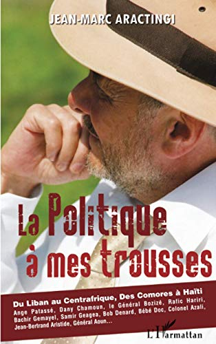 La politique à mes trousses : du Liban au Centrafrique, des Comores à Haïti...