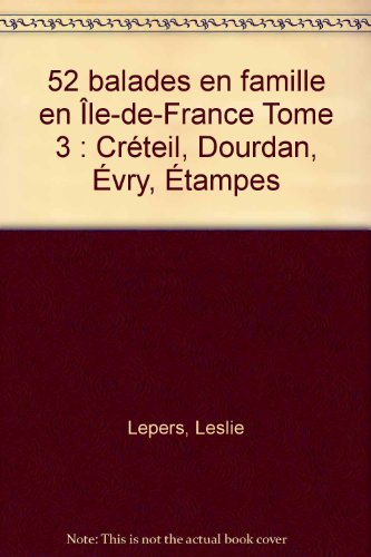 52 balades en famille en Ile-de-France. Vol. 3. Créteil, Dourdan, Evry, Etampes